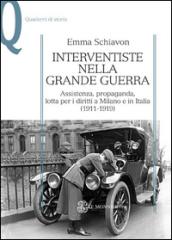 Interventiste nella grande guerra. Assistenza, propaganda, lotta per i diritti a Milano e in Italia (1911-1919)