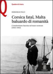 Corsica fatal, Malta baluardo di romanità. L'irredentismo fascista nel mare nostrum (1922-1942)