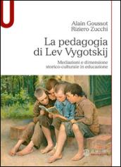 La pedagogia di Lev Vygotskij. Mediazioni e dimensione storico-culturale in educazione