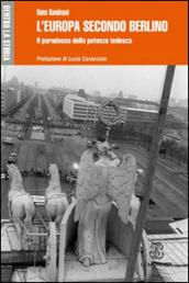 L'Europa secondo Berlino. Il paradosso della potenza tedesca