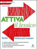 Attiva il lessico (B1/B2). Per esercitarsi con i vocaboli in contesto