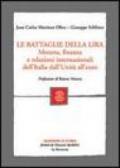 Le battaglie della lira. Moneta, finanza e relazioni internazionali dell'Italia dall'Unità all'euro