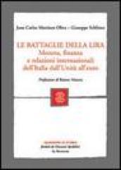 Le battaglie della lira. Moneta, finanza e relazioni internazionali dell'Italia dall'Unità all'euro