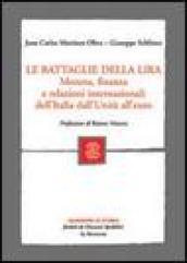 Le battaglie della lira. Moneta, finanza e relazioni internazionali dell'Italia dall'Unità all'euro