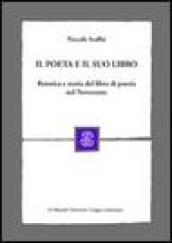 Il poeta e il suo libro. Retorica e storia del libro di poesia nel Novecento