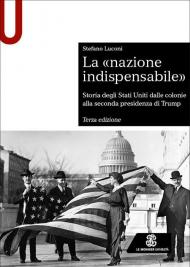 La «nazione indispensabile». Storia degli Stati Uniti dalle colonie alla seconda presidenza di Trump