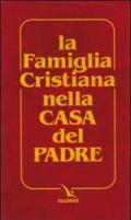 La famiglia cristiana nella casa del Padre. Repertorio di canti per la liturgia. Libretto per i fedeli