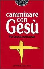 Camminare con Gesù. Via crucis dialogata