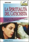 La spiritualità del catechista. Tracce per la riflessione personale e di gruppo sui tratti che la caratterizzano