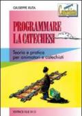 Programmare la catechesi. Teoria e pratica per animatori e catechisti