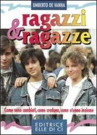 Ragazzi & ragazze. Come sono cambiati, come credono, come vivono insieme