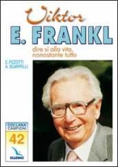 Victor E. Frankl. Dire sì alla vita, nonostante tutto