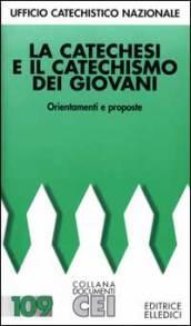 Catechesi e il catechismo dei giovani. Orientamenti e proposte (La)