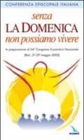 Senza la domenica non possiamo vivere. In preparazione al 24° Congresso Eucaristico nazionale (Bari, 21-29 maggio 2005)