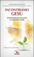 Incontriamo Gesù. Orientamenti per l'annuncio e la catechesi in Italia