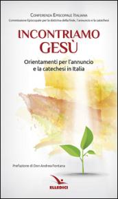 Incontriamo Gesù. Orientamenti per l'annuncio e la catechesi in Italia