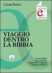 Viaggio dentro la Bibbia. Corso biblico per catechisti, insegnanti di religione, operatori pastorali