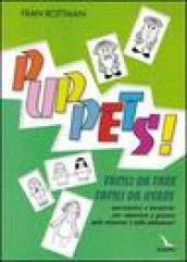 Puppets! Facili da fare, facili da usare. Marionette e burattini per imparare a giocare nelle materne e nelle elementari