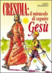 Cresima: il miracolo di seguire Gesù. Tappa per un cammino al seguito di Gesù per i ragazzi che vogliono fare la cresima per essere cristiani