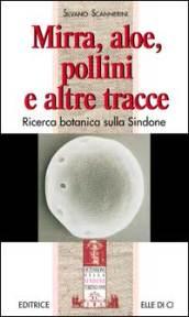 Mirra, aloe, pollini e altre tracce. Ricerca botanica sulla Sindone