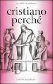 Cristiano perché. Prima proposta di fede per diventare consapevoli del valore del proprio cristianesimo