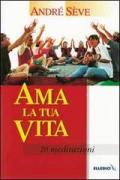 Ama la tua vita. 20 meditazioni