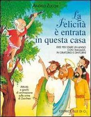 La felicità è entrata in questa casa. Idee per stare un anno con i ragazzi in oratorio e dintorni. Attività e giochi di animazione sulle orme di Zaccheo