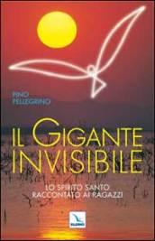 Il gigante invisibile. Lo Spirito Santo raccontato ai ragazzi