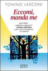 Eccomi, manda me. Brani biblici, preghiere e segni per il mandato catechistico e per incontri di preghiera tra catechisti