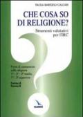 Che cosa so di religione? Strumenti valutativi per l'insegnamento della religione cattolica. Prove di conoscenza sulla religione. Per le Scuole