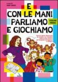 E con le mani parliamo e giochiamo. Esercizi, giochi, filastrocche da mimare con i bambini della scuola materna per insegnare e imparare in allegria