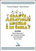 Quante meraviglie in cielo e in terra. Venti laboratori per scoprire la fede con i bambini di 3-7 anni. Guida