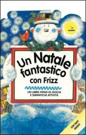 Un natale fantastico con Frizz. Un libro pieno di giochi e simpatiche attività