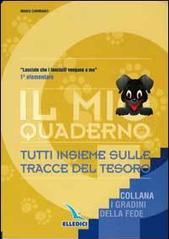 Il mio quaderno. Tutti insieme sulle tracce del tesoro. «Lasciate che i bambini vengano a me». Per la 1ª classe elementare