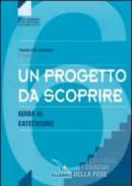 Un progetto da scoprire. Guida al catechismo «Sarete miei testimoni». Per la 1ª classe della Scuola media