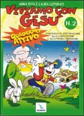Viviamo con Gesù. Itinerario di preparazione alla confessione e alla prima comunione. Quaderno attivo per il catechismo «Io sono con voi»: 2