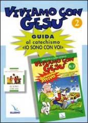 Viviamo con Gesù. Guida al catechismo «Io sono con voi». Secondo anno: 2