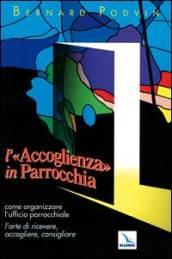 L'accoglienza in parrocchia. Come organizzare l'ufficio parrocchiale. L'arte di ricevere, accogliere, consigliare