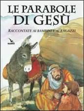 Le parabole di Gesù. Raccontate ai bambini e ai ragazzi