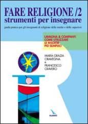 Fare religione. Guida pratica per gli insegnanti di religione delle medie e delle superiori: 2