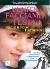 Venite facciamo festa, perché il figlio è ritornato. Catechesi e celebrazione del sacramento della riconciliazione