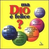 Ma Dio è felice? 150 risposte alle domande dei bambini. Ediz. bilingue