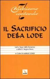 Il sacrificio della lode. Lodi e vespri della domenica e della B. Vergine Maria. Libretto per l'assemblea