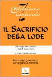 Il sacrificio della lode. Lodi e Vespri della Domenica e della Beata Vergine Maria. Accompagnamenti per organo o armonio