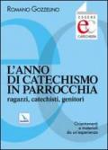 L'anno di catechismo in parrocchia. Ragazzi, catechisti, genitori. Orientamenti e materiali da un'esperienza.