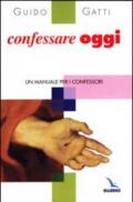 Confessare oggi. Un manuale per i confessori