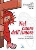 Nel cuore dell'amore. Via crucis biblica per ragazzi, giovani, famiglie