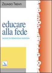 Educare alla fede. Saggio di pedagogia religiosa