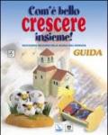 Com'è bello crescere insieme! Educazione religiosa nella scuola dell'infanzia. Guida. Con 2 musicassette