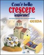 Com'è bello crescere insieme! Educazione religiosa nella scuola dell'infanzia. Guida. Con 2 musicassette